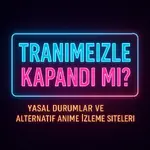 Tranimeizle Kapandı mı.webp